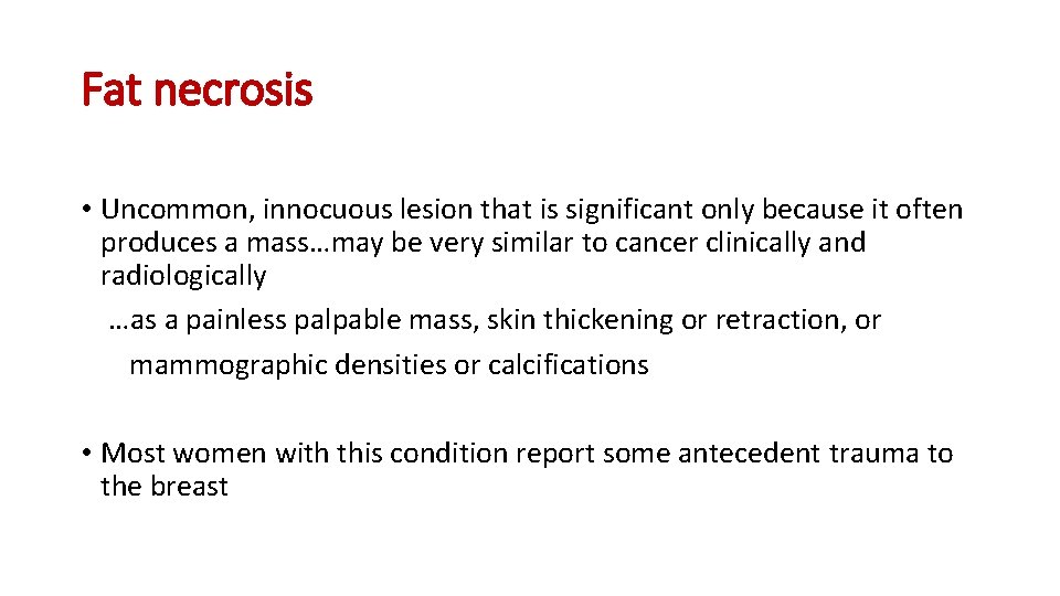 Fat necrosis • Uncommon, innocuous lesion that is significant only because it often produces