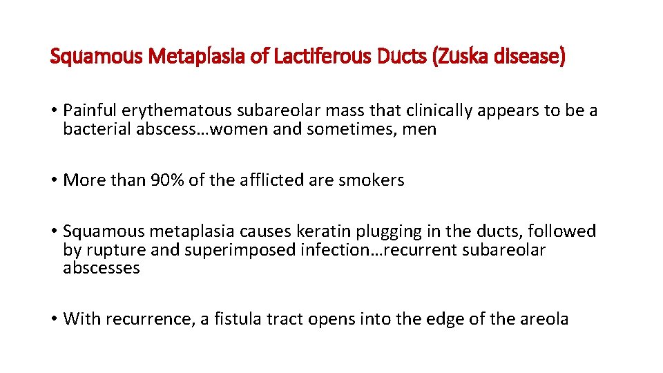 Squamous Metaplasia of Lactiferous Ducts (Zuska disease) • Painful erythematous subareolar mass that clinically