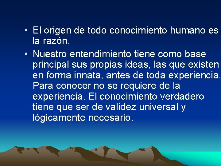  • El origen de todo conocimiento humano es la razón. • Nuestro entendimiento