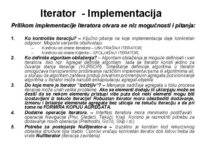Iterator - Implementacija Prilikom implementacije Iteratora otvara se niz mogućnosti i pitanja: 1. Ko