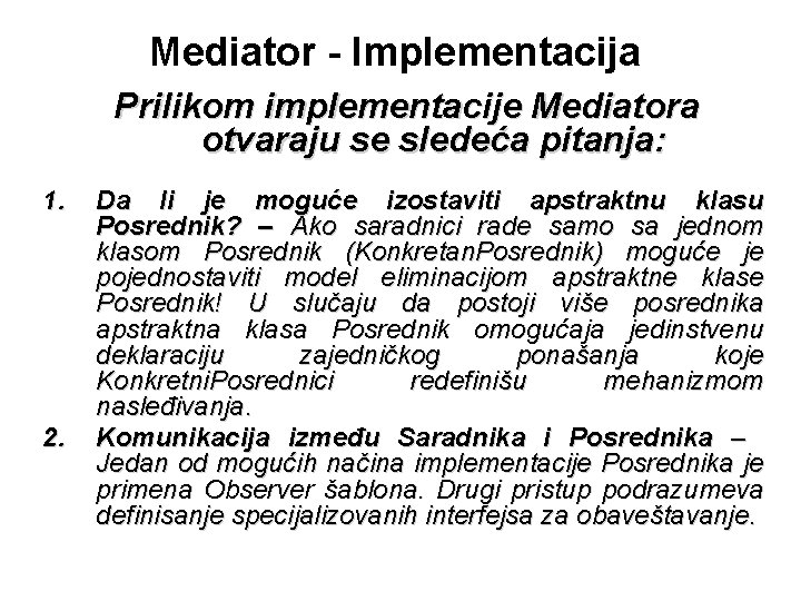 Mediator - Implementacija Prilikom implementacije Mediatora otvaraju se sledeća pitanja: 1. 2. Da li