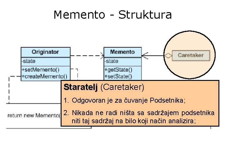 Memento - Struktura Staratelj (Caretaker) 1. Odgovoran je za čuvanje Podsetnika; 2. Nikada ne