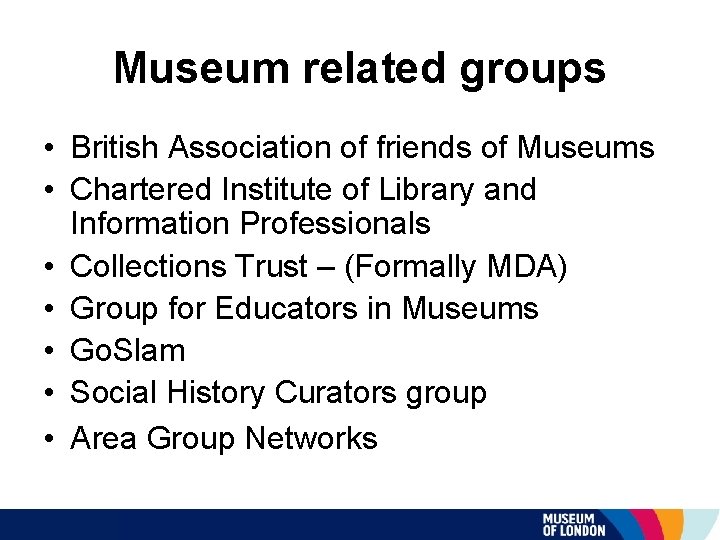 Museum related groups • British Association of friends of Museums • Chartered Institute of