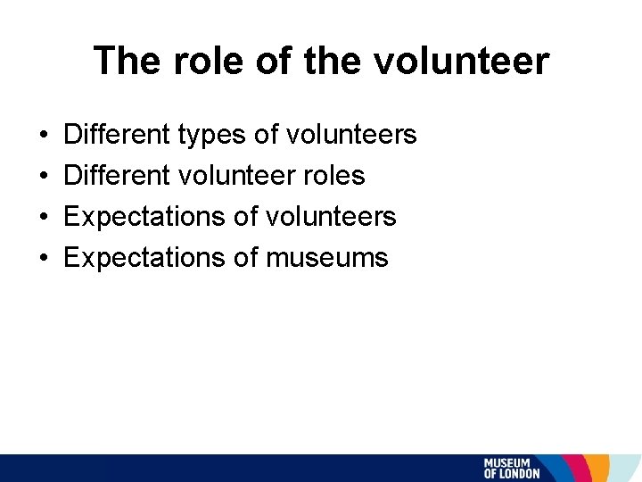The role of the volunteer • • Different types of volunteers Different volunteer roles