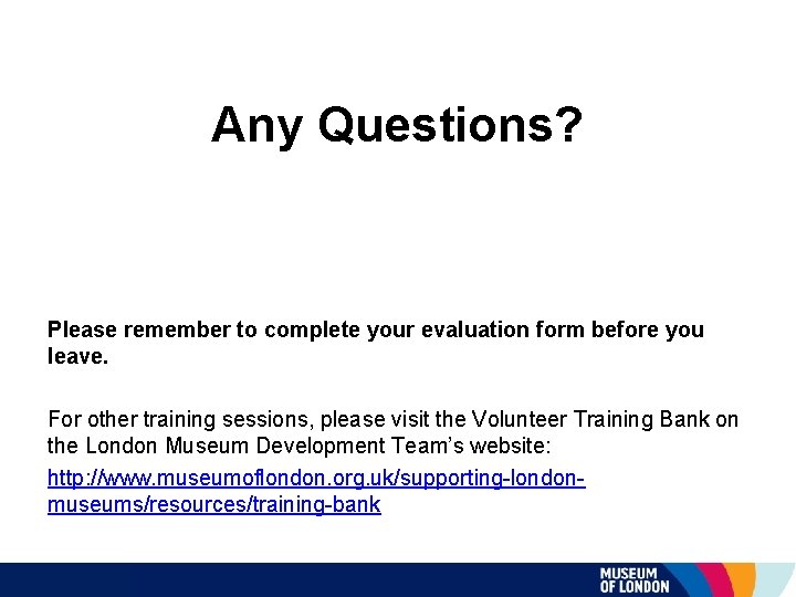 Any Questions? Please remember to complete your evaluation form before you leave. For other