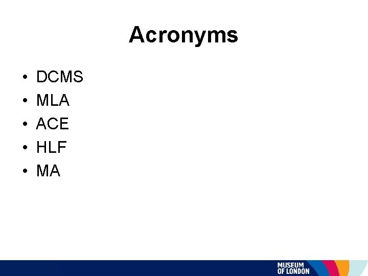 Acronyms • • • DCMS MLA ACE HLF MA 