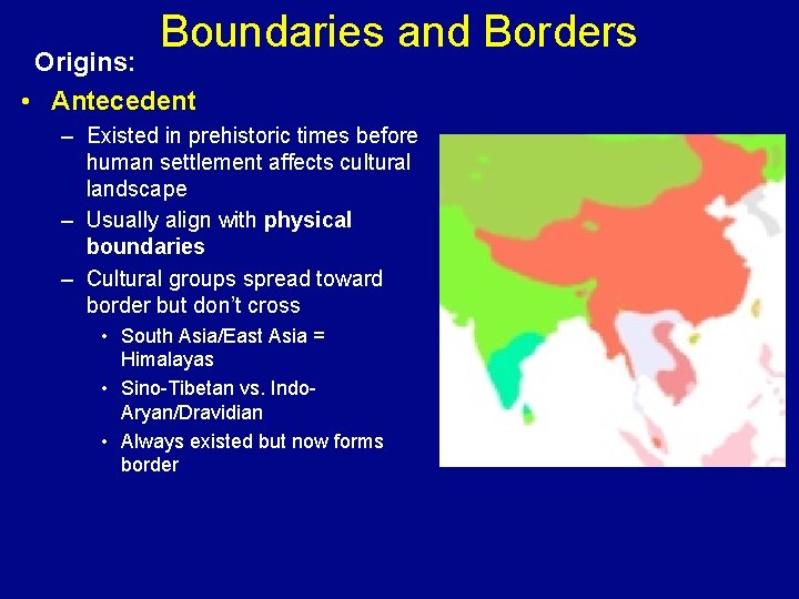 Boundaries and Borders Origins: • Antecedent – Existed in prehistoric times before human settlement
