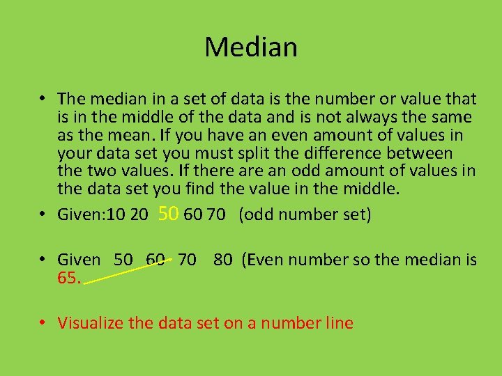 Median • The median in a set of data is the number or value