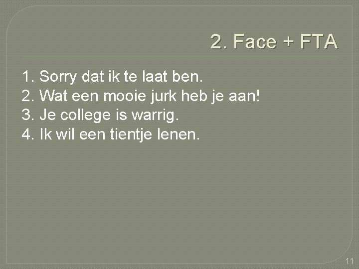 2. Face + FTA 1. Sorry dat ik te laat ben. 2. Wat een