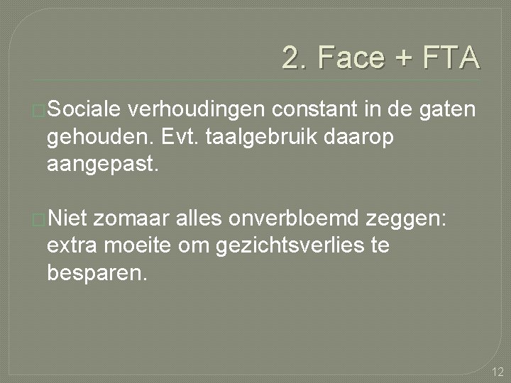 2. Face + FTA �Sociale verhoudingen constant in de gaten gehouden. Evt. taalgebruik daarop