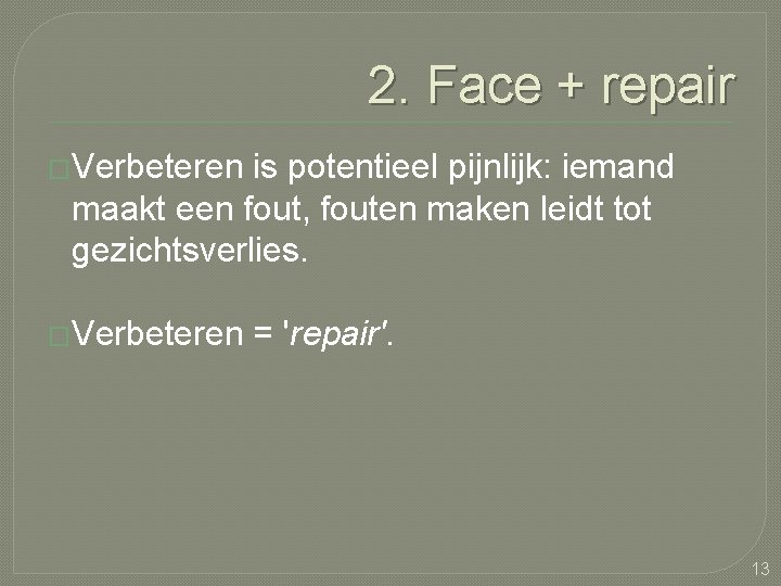 2. Face + repair �Verbeteren is potentieel pijnlijk: iemand maakt een fout, fouten maken
