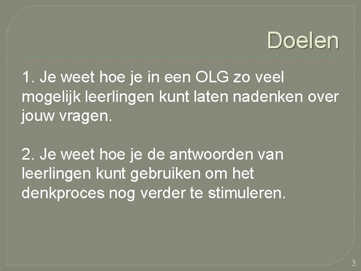 Doelen 1. Je weet hoe je in een OLG zo veel mogelijk leerlingen kunt