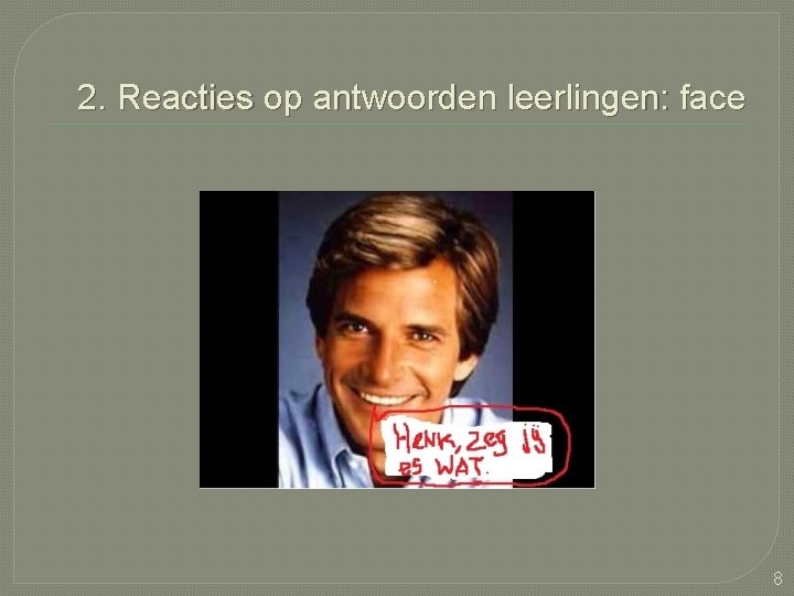 2. Reacties op antwoorden leerlingen: face 8 