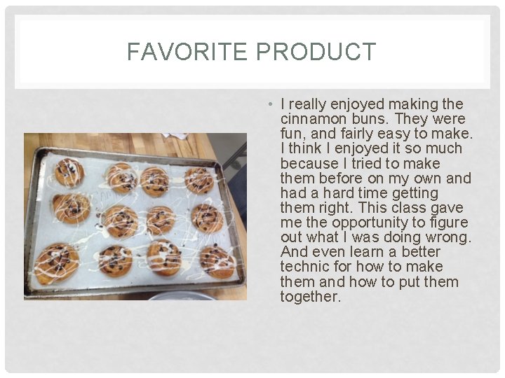 FAVORITE PRODUCT • I really enjoyed making the cinnamon buns. They were fun, and