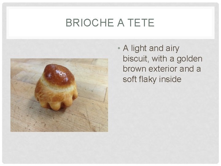 BRIOCHE A TETE • A light and airy biscuit, with a golden brown exterior