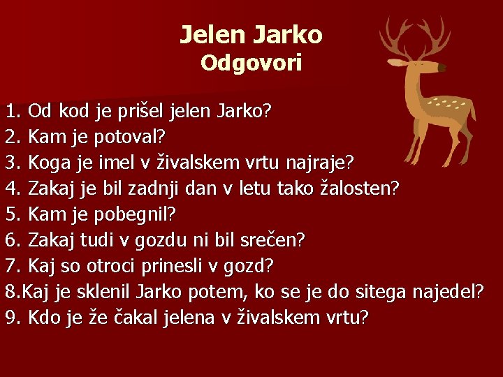 Jelen Jarko Odgovori 1. Od kod je prišel jelen Jarko? 2. Kam je potoval?