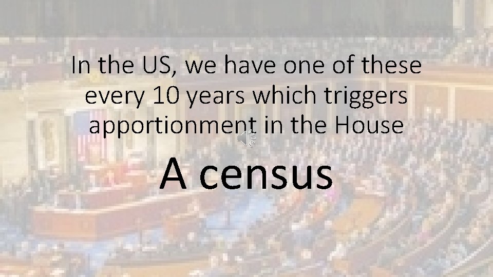 In the US, we have one of these every 10 years which triggers apportionment