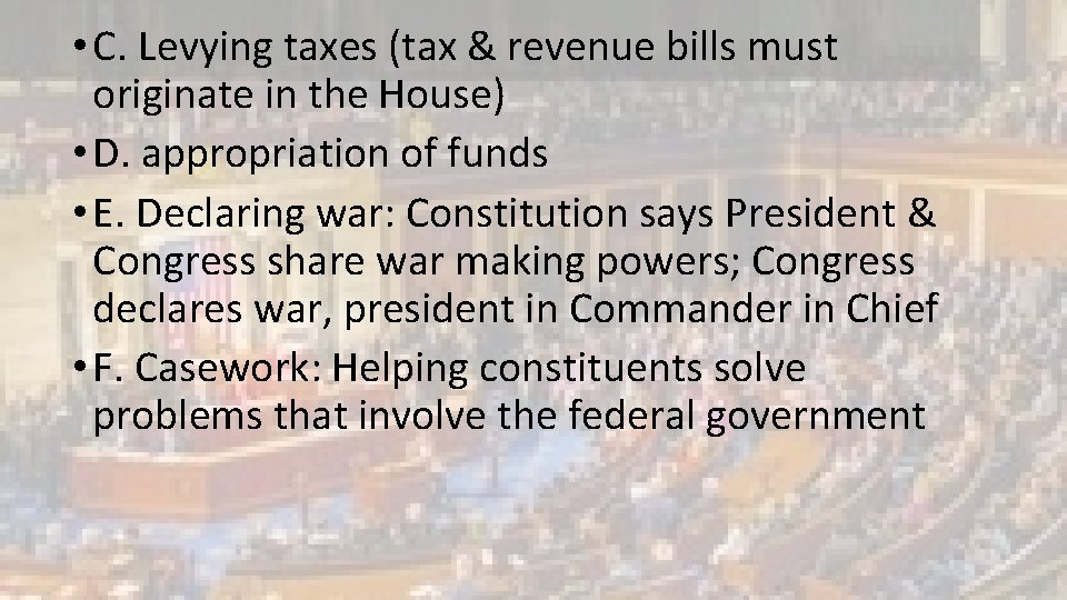  • C. Levying taxes (tax & revenue bills must originate in the House)