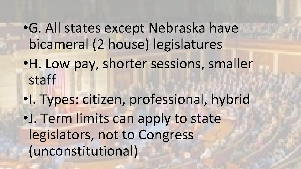  • G. All states except Nebraska have bicameral (2 house) legislatures • H.