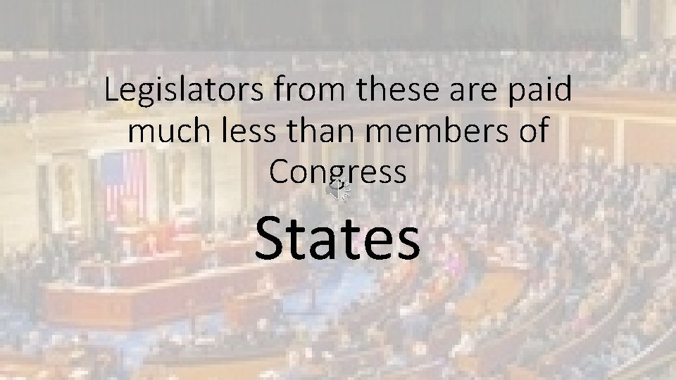 Legislators from these are paid much less than members of Congress States 