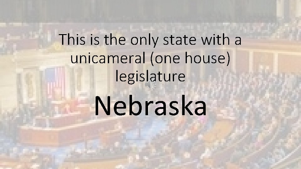 This is the only state with a unicameral (one house) legislature Nebraska 