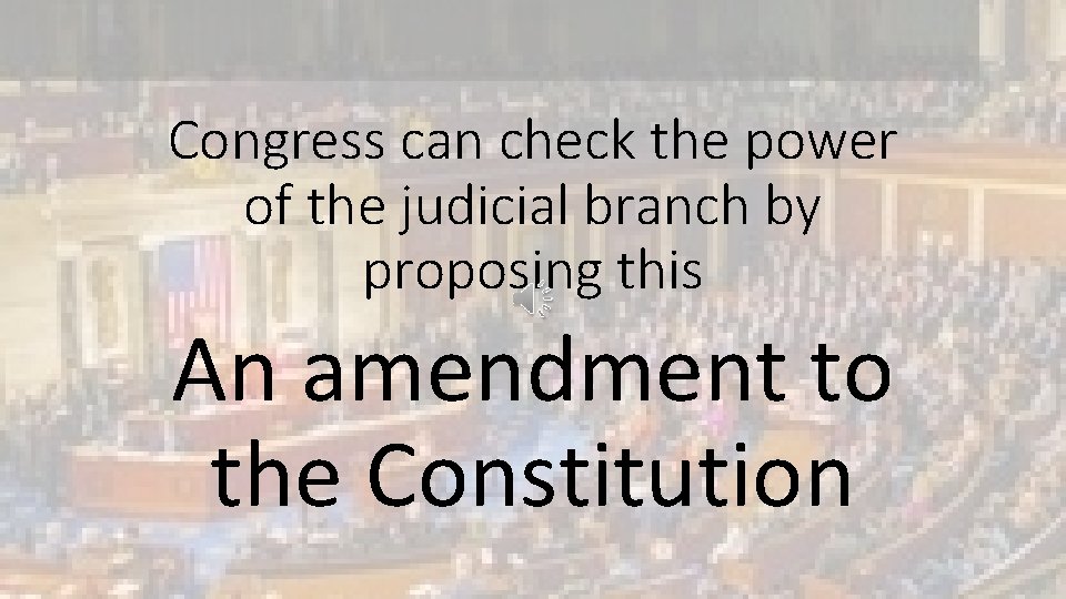 Congress can check the power of the judicial branch by proposing this An amendment