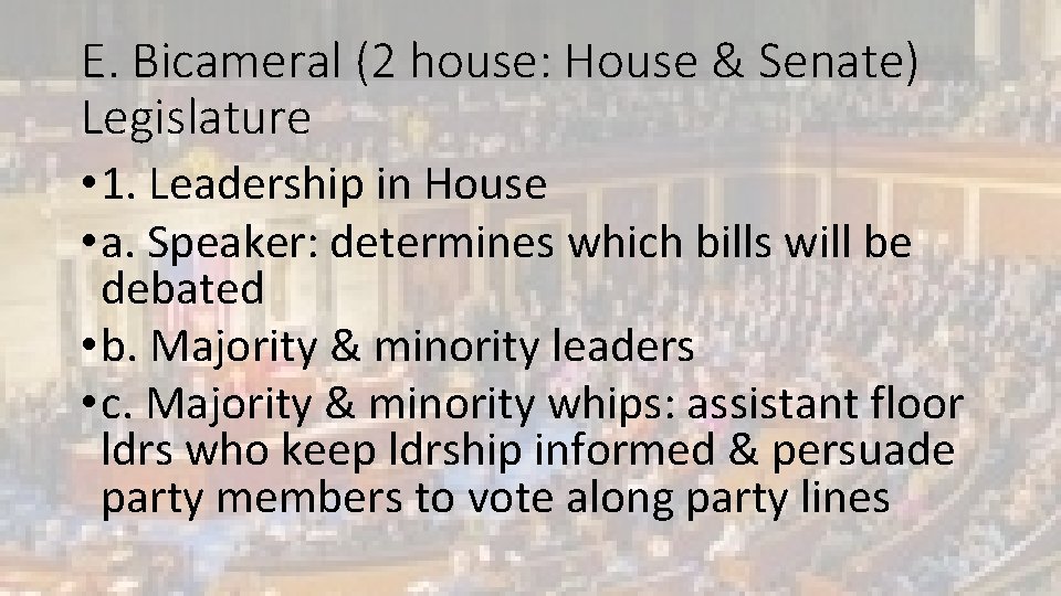 E. Bicameral (2 house: House & Senate) Legislature • 1. Leadership in House •