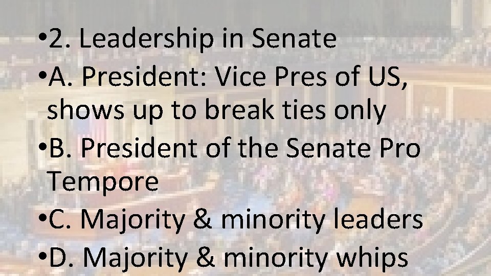  • 2. Leadership in Senate • A. President: Vice Pres of US, shows
