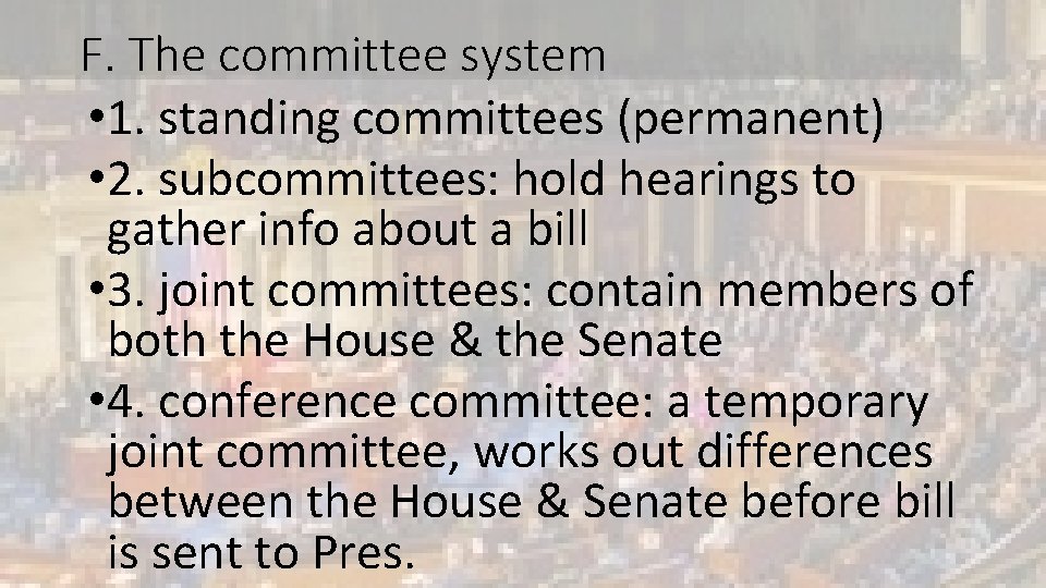 F. The committee system • 1. standing committees (permanent) • 2. subcommittees: hold hearings