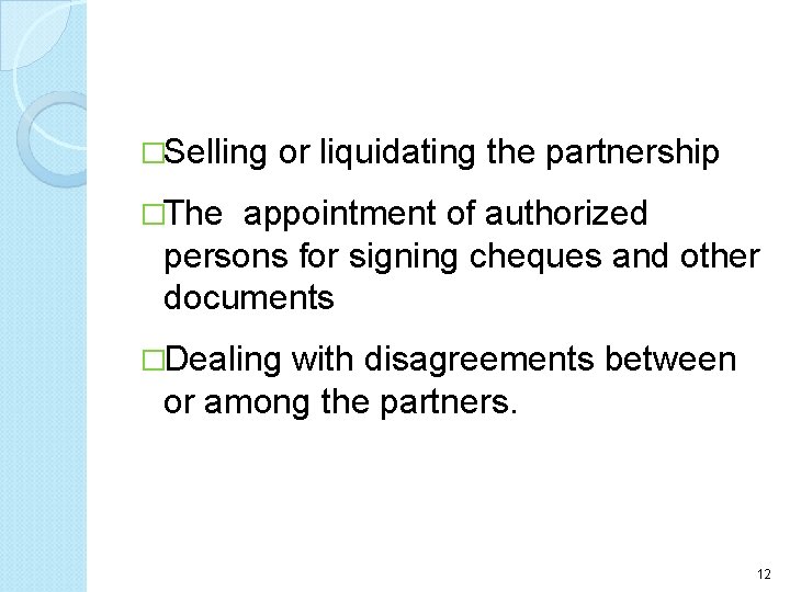 �Selling or liquidating the partnership �The appointment of authorized persons for signing cheques and