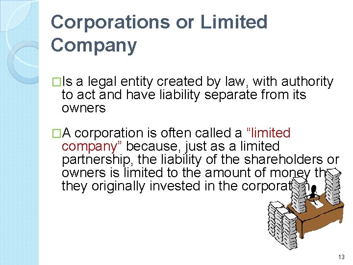 Corporations or Limited Company �Is a legal entity created by law, with authority to