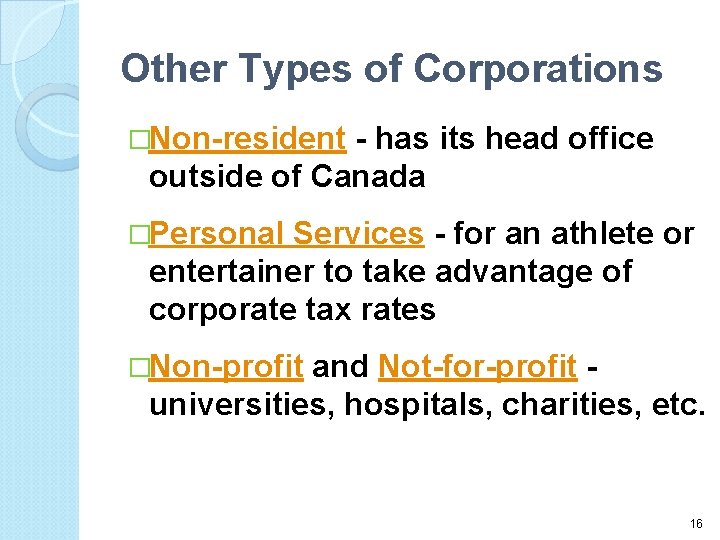 Other Types of Corporations �Non-resident - has its head office outside of Canada �Personal
