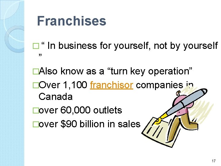 Franchises �“ In business for yourself, not by yourself ” �Also know as a