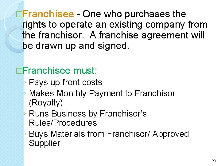 �Franchisee - One who purchases the rights to operate an existing company from the