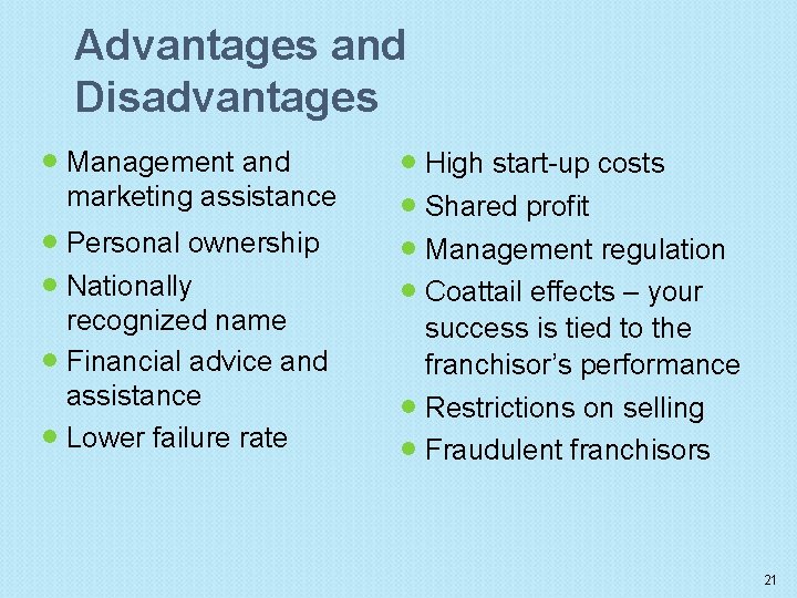 Advantages and Disadvantages Management and marketing assistance Personal ownership Nationally recognized name Financial advice