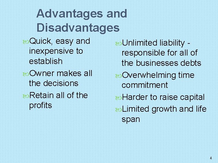 Advantages and Disadvantages Quick, easy and inexpensive to establish Owner makes all the decisions