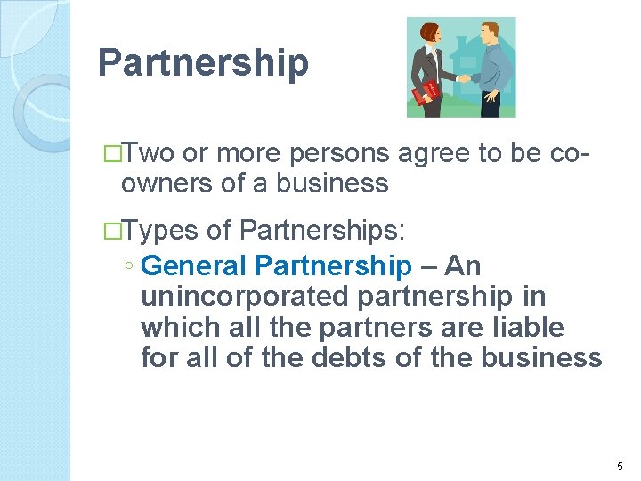 Partnership �Two or more persons agree to be coowners of a business �Types of