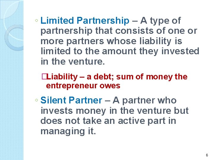◦ Limited Partnership – A type of partnership that consists of one or more