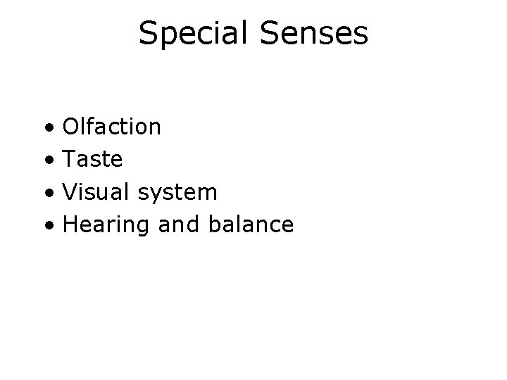 Special Senses • Olfaction • Taste • Visual system • Hearing and balance 