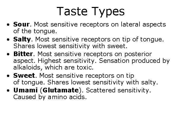 Taste Types • Sour. Most sensitive receptors on lateral aspects of the tongue. •
