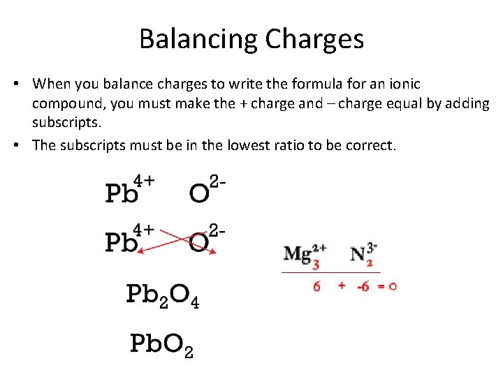 Balancing Charges • When you balance charges to write the formula for an ionic