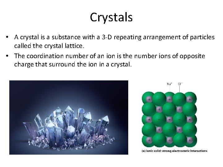 Crystals • A crystal is a substance with a 3 -D repeating arrangement of
