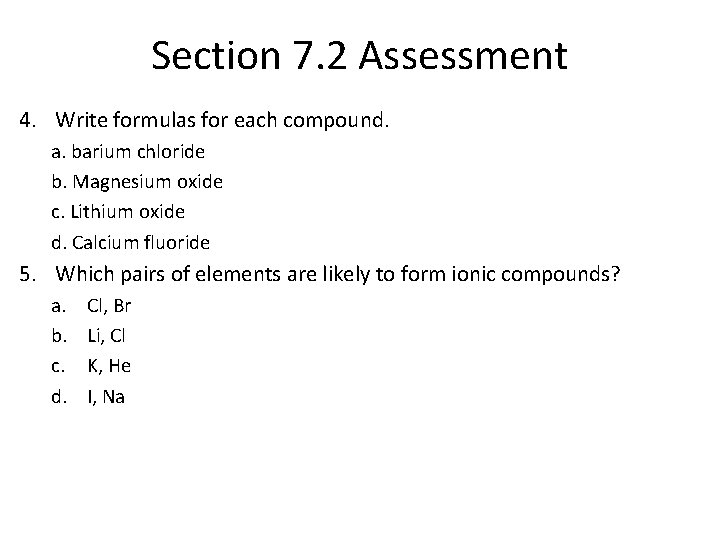 Section 7. 2 Assessment 4. Write formulas for each compound. a. barium chloride b.