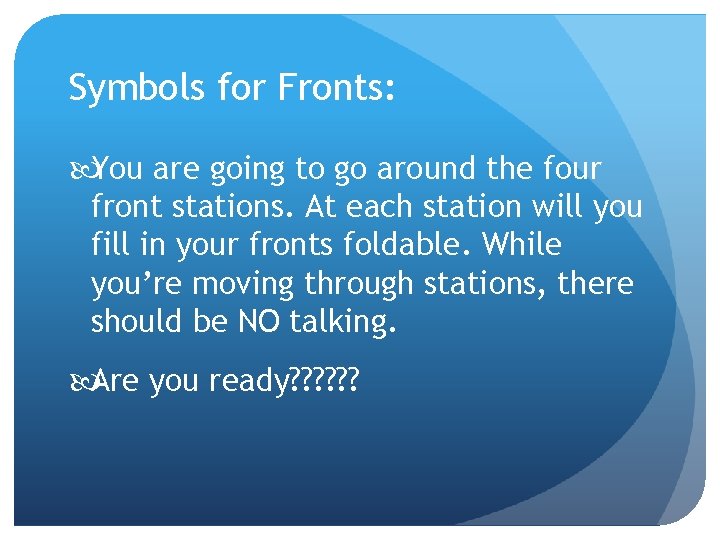 Symbols for Fronts: You are going to go around the four front stations. At