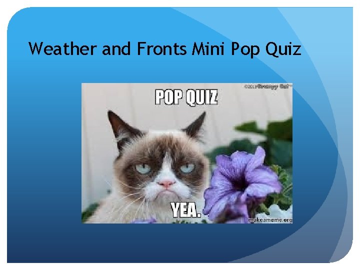 Weather and Fronts Mini Pop Quiz 