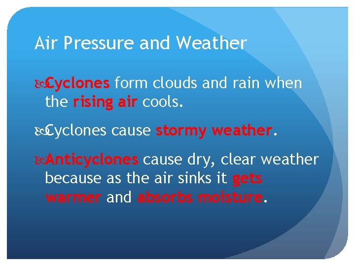 Air Pressure and Weather Cyclones form clouds and rain when the rising air cools.