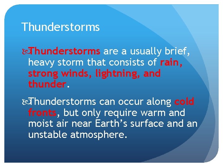 Thunderstorms are a usually brief, heavy storm that consists of rain, strong winds, lightning,