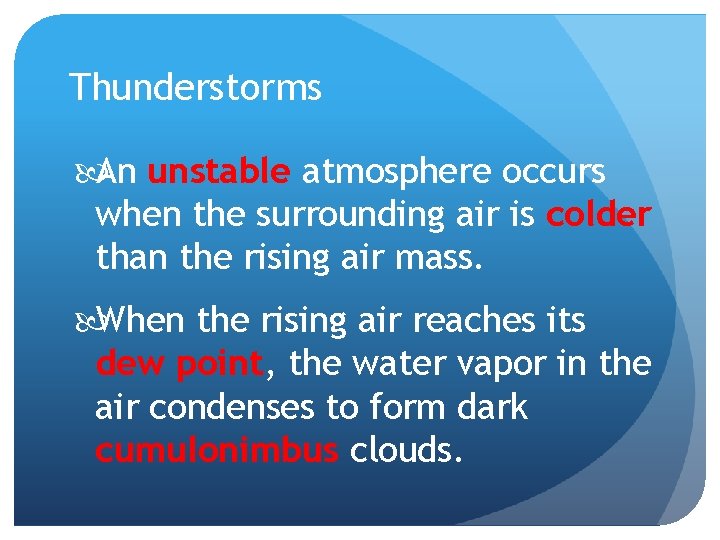 Thunderstorms An unstable atmosphere occurs when the surrounding air is colder than the rising