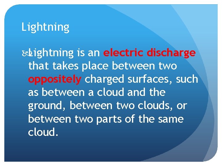 Lightning is an electric discharge that takes place between two oppositely charged surfaces, such