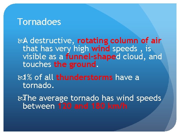 Tornadoes A destructive, rotating column of air that has very high wind speeds ,